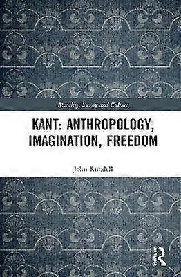 Kant: Anthropology Imagination Freedom
