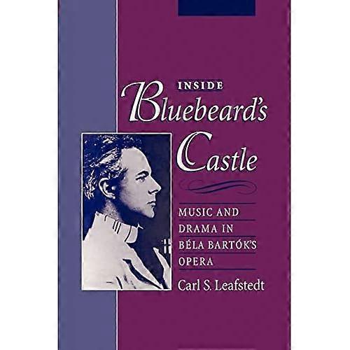 Inside Bluebeard's Castle: Music and Drama in Bla Bartk's Opera