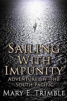 Sailing with Impunity Adventure in the South Pacific
