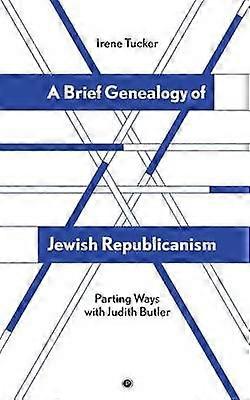 A Brief Genealogy of Jewish Republicanism Parting Ways with Judith Butler