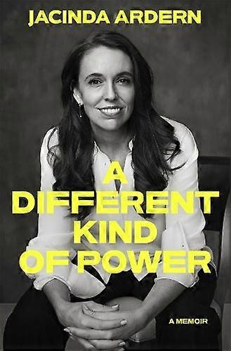 A Different Kind Of Power by Jacinda Ardern Hardback Book