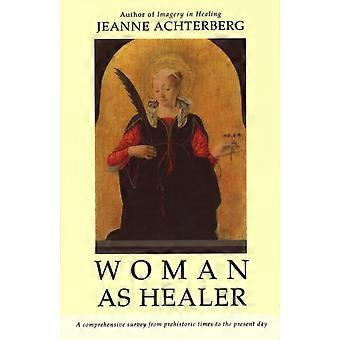 Woman As Healer - Jeanne Achterberg