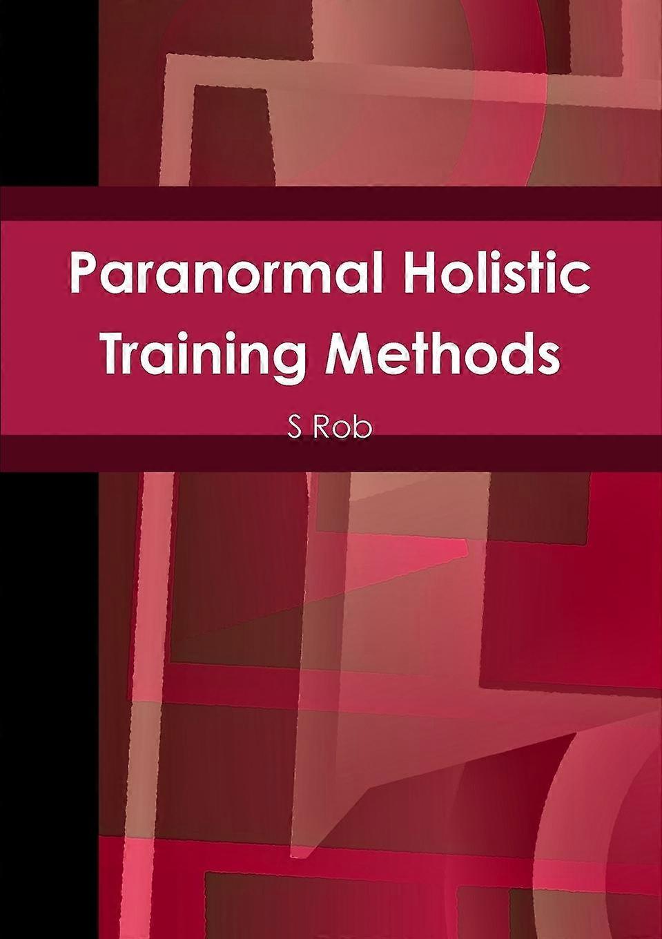 Paranormal Holistic Training Methods - S Rob - Paperback - en Book