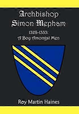 Archbishop Simon Mepham 13281333 A Boy Amongst Men