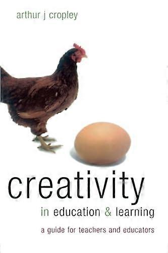 Creativity in Education and Learning: A Guide for Teachers and Educators