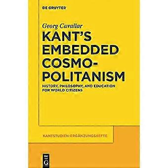 Kants eingebetteter Kosmopolitismus: Geschichte, Philosophie und Bildung für Weltbürger (Kantstudien-Ergänzungshefte)