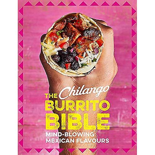 The Chilango Burrito Bible: Mind-blowing Mexican flavours