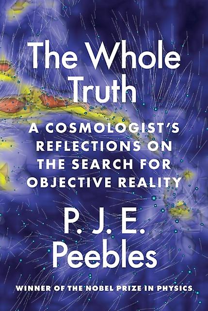 The Whole Truth by P. James E. Peebles Hardback Book