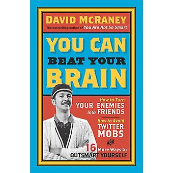 You Can Beat Your Brain - David McRaney