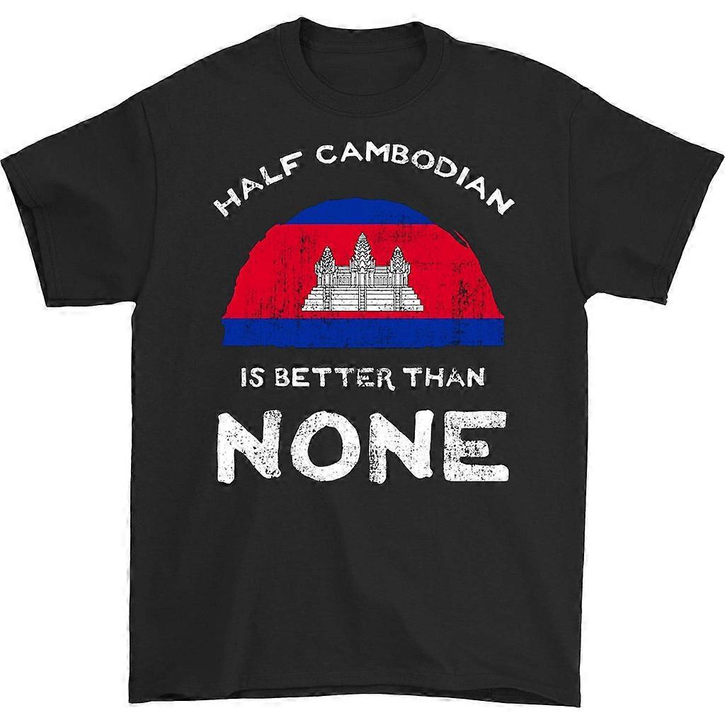 Half Cambodian Is Better Than None T-shirt