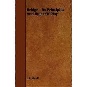 Bridge - Its Principles And Rules Of Play - J. B. Elwell