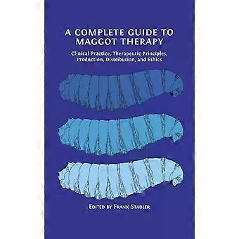 A Complete Guide To Maggot Therapy Clinical Practice Therapeutic Principles - Open Book Publishers