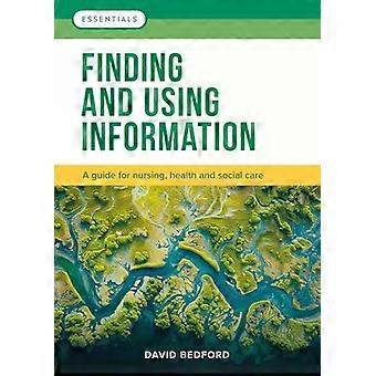 Finding And Using Information A Guide For Nursing Health And Social Care - David Bedford