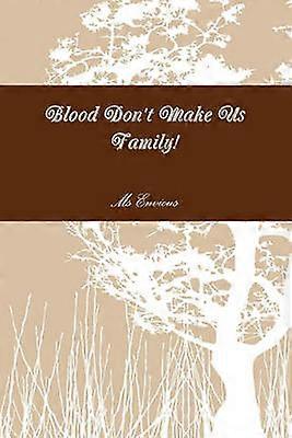 Blood Don't Make Us Family