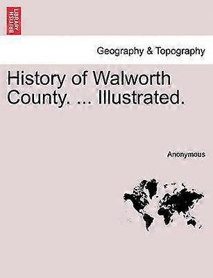History of Walworth County  Illustrated