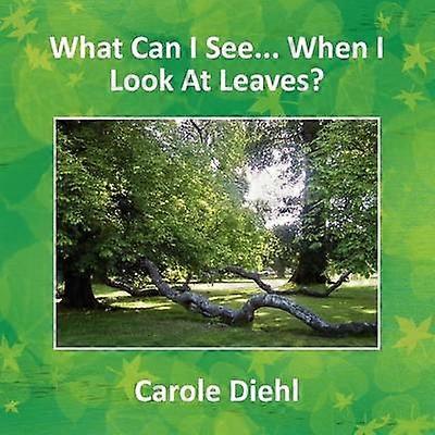 What Can I See When I Look At Leaves