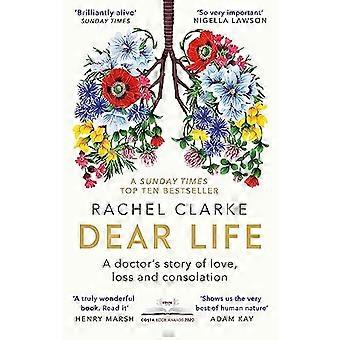 Dear Life A Doctors Story of Love Loss and Consolation