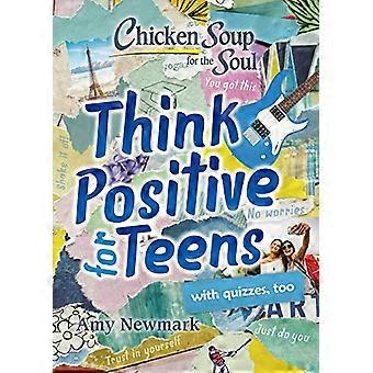 Chicken Soup for the Soul Think Positive for Teens
