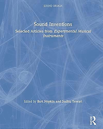 Sound Inventions: Selected Articles from Experimental Musical Instruments