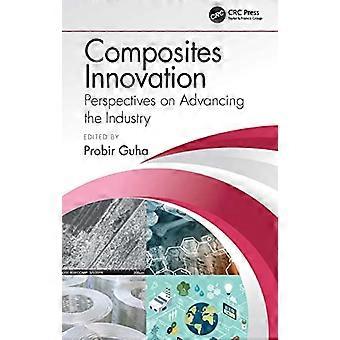 Composites Innovation Perspectives on Advancing the Industry