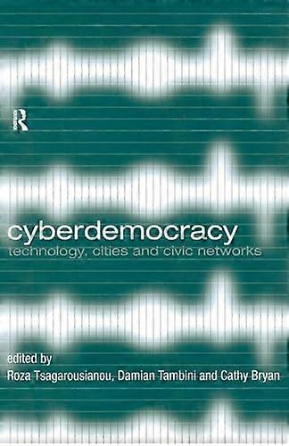 Cyberdemocracy: Technology Cities and Civic Networks