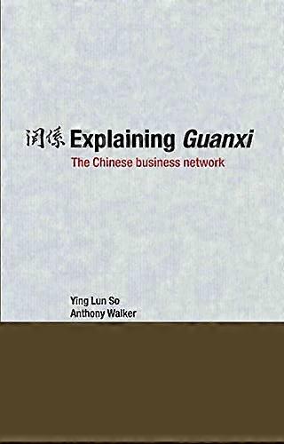 Explaining Guanxi: The Chinese Business Network