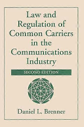 Law And Regulation Of Common Carriers In The Communications Industry Second Edition