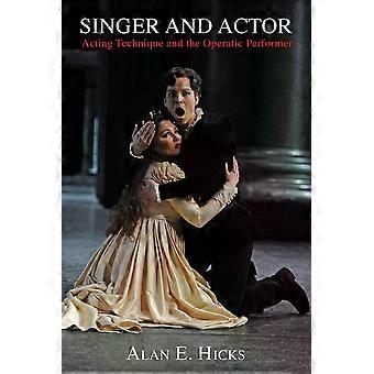 Singer And Actor Acting Technique And The Operatic Performer - Alan E. Hicks
