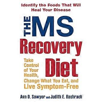 MS Recovery Ernährung: Übernehmen Sie die Kontrolle, ändern, was Sie essen und beschwerdefrei Leben