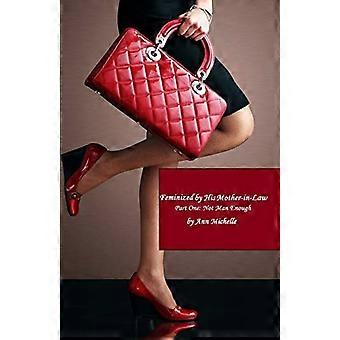 Feminisiert von seiner Schwiegermutter: Teil eins: Nicht Mann genug (feminisiert von seiner Schwiegermutter)
