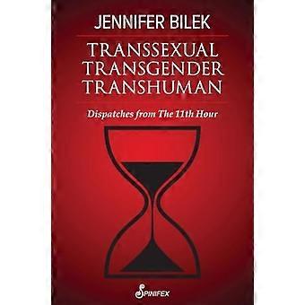 Transsexuell Transgender Transhuman: Depeschen aus Die 11. Stunde