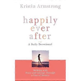 Happily Ever After Walking With Peace And Courage Through A Year Of Divorce - Kristin Armstrong - Paperback - en Book