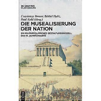 Die Musealisierung Der Nation - De Gruyter - Hardcover - German Book - History
