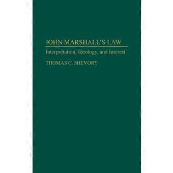 John Marshalls Law Interpretation Ideology And Interest