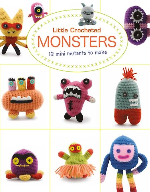 Little Crochet Monsters 12 Mini Mutants To Make by Josephine Wan Paperback Book