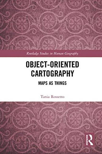 Object-oriented Cartography Maps As Things - Tania Rossetto