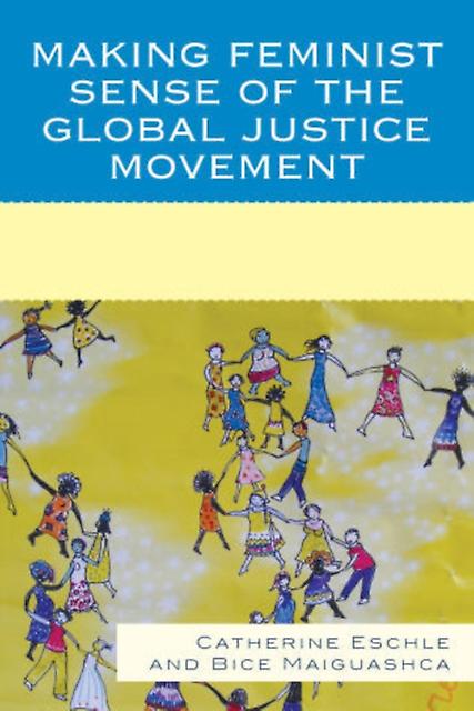 Making Feminist Sense Of The Global Justice Movement by Bice Maiguashca Paperback Book