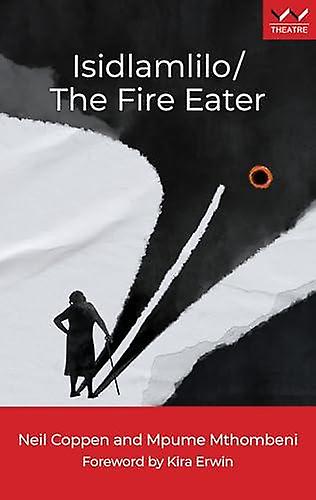 Isidlamlilo The Fire Eater - Kira Erwin - Plays, playscripts - Wits University Press - Paperback