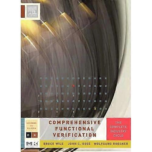 Comprehensive Functional Verification: The Complete Industry Cycle (Systems on Silicon)