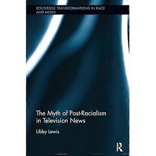 The Myth of Post-Racialism in Television News