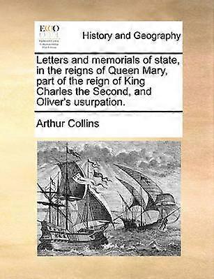 Letters and memorials of state in the reigns of Queen Mary part of the reign of King Charles the Second and Oliver's usurpation Volume 1 of 2