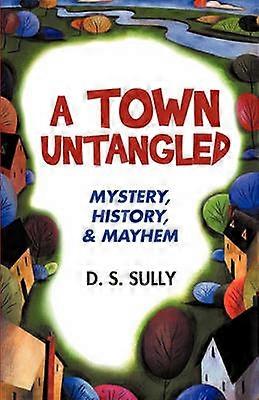 A Town Untangled Mystery History  Mayhem
