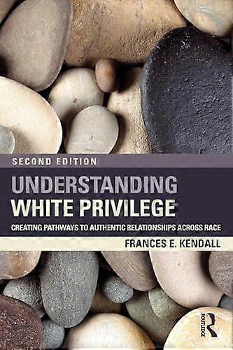 Understanding White Privilege: Creating Pathways to Authentic Relationships Across Race