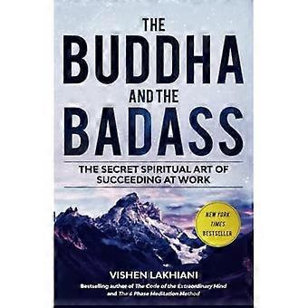 Buddha und der BadAss : die geheime spirituelle Kunst des Erfolgs im Beruf