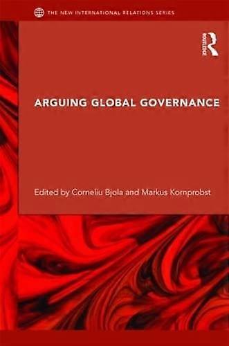 Arguing Global Governance: Agency Lifeworld and Shared Reasoning