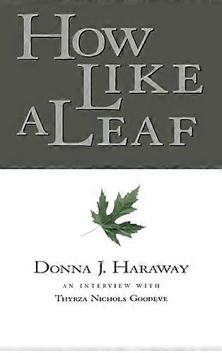 How Like a Leaf: An Interview with Donna Haraway