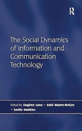 The Social Dynamics of Information and Communication Technology
