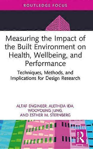 Measuring The Impact Of The Built Environment On Health Wellbeing And Performanc by Esther M. Sternberg Paperback