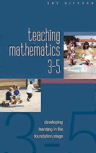 Teaching Mathematics 3-5: Developing Learning in the Foundation Stage