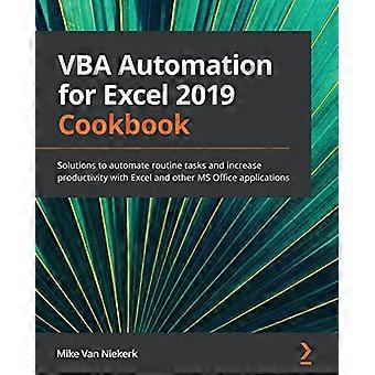 VBA-automaatio Excelille - 2019-keittokirja: Ratkaisuja - rutiinitehtävien automatisointiin ja - tuottavuuden lisäämiseen - Excelillä ja muilla MS Office -ohjelmilla - sovellus